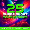 25 Super Short Sci-Fi Stories Audiobook