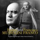 Benito Mussolini and Francisco Franco: The History of Europe’s Other Fascist Dictators Audiobook