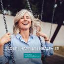 Older Happier Healthier: How to Look & Feel Younger Than Your Age Naturally Audiobook