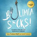 Bulimia Sucks!: 10 Simple Steps to Stop Bingeing and Purging Audiobook