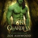 Her Orc Guardian: A Monster Fantasy Romance Audiobook