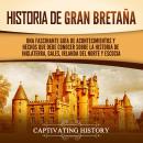 [Spanish] - Historia de Gran Bretaña: Una fascinante guía de acontecimientos y hechos que debe conoc Audiobook