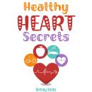 Healthy Heart Secrets: Discovering The Secrets To a Better Health Audiobook