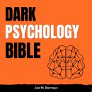 Dark Psychology Bible: 101 Manipulation Techniques to Influence People. The Art of Body Language, Ho Audiobook