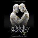 Infidelity Recovery 101: How to Heal from an Affair, Save Your Marriage After Infidelity and Rebuild Audiobook