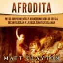[Spanish] - Afrodita: Mitos sorprendentes y acontecimientos de Grecia que involucran a la diosa olím Audiobook