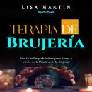 [Spanish] - Terapia de Brujería: UNA GUÍA EMPODERADORA PARA SANAR A TRAVÉS DE LA PRÁCTICA DE LA BRUJ Audiobook