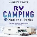 RV CAMPING in National Parks: Planning, Preparing, and Enjoying Your Journey Audiobook