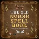 The Old Norse Spell Book: A Deeper Dive Into Runes, Spells, and Magic Audiobook