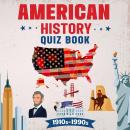 American History Quiz Book 1910's-1990's: For Clever Kids And Teens Age 10-17 Audiobook