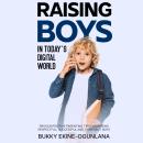 Raising Boys in Today’s Digital World: Proven Positive Parenting Tips for Raising Respectful, Succes Audiobook