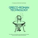 Greco-Roman Technology: The History of Inventions and Improvements Made by the Ancient Greeks and Ro Audiobook