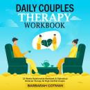 DAILY COUPLES THERAPY WORKBOOK: 12 Week Relationship Workbook & Dialectical Behavior Therapy for Hig Audiobook