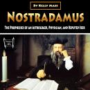 Nostradamus: The Prophesies of an Astrologer, Physician, and Reputed Seer Audiobook