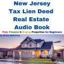 New Jersey Tax Lien Deed Real Estate Audio Book: Find Finance & Buying Properties for Beginners Audiobook
