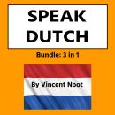 Speak Dutch: Bundle 3 in 1 Audiobook
