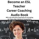 Become an ESL Teacher Career Coaching Audio Book: With Job Interview Preparation & Counseling for Te Audiobook