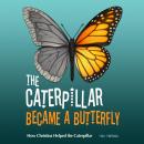 The Caterpillar Became a Butterfly: How Christina Helped the Caterpillar: Children's Adventure Trave Audiobook