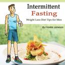 Intermittent Fasting: Weight Loss Diet Tips for Men Audiobook