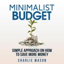 Minimalist Budget: Minimalism Book Minimalist Baker Minimalist Mindset Minimalist Living How To Save Audiobook