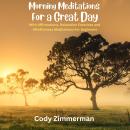 Morning Meditations For a Great Day: With Affirmations, Relaxation Exercises and Mindfulness Meditations For Beginners Audiobook