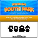 Unveiling South Park: A Complete Companion For Fans: Decoding The Intricate World Of The Show And It Audiobook