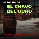 [Spanish] - El Diario de El Chavo del Ocho Audiobook