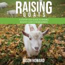 Raising Goats: A Step-by-Step Guide to Raising Healthy Goats for Beginners Audiobook