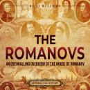 The Romanovs: An Enthralling Overview of the House of Romanov Audiobook