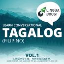 Learn Conversational Tagalog (Filipino) Vol. 1: Lessons 1-30. For beginners. Learn in your car. Lear Audiobook