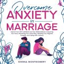 Overcome Anxiety in Marriage: Improve Your Self-Confidence and Your Relationship by Conquering Your  Audiobook