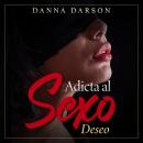 [Spanish] - Adicta al Sexo: Una terapia sexual para parejas se convierte en un romance erótico que t Audiobook