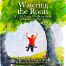 Watering the Roots: A 1-2-3 Parent Wellbeing Guide (a Muslim Perspective) Audiobook