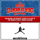 The Novak Djokovic Blueprint: Unlocking The Mental Secrets Of One Of The World's Best Tennis Players Audiobook