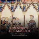 [Spanish] - Los moros del Magreb: la historia de los musulmanes en el norte de África durante la Eda Audiobook