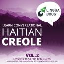 Learn Conversational Haitian Creole Vol. 2: Lessons 31-50. For beginners. Learn in your car. Learn o Audiobook
