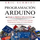 [Spanish] - PROGRAMACIÓN ARDUINO PARA PRINCIPIANTES: Métodos Sencillos y Eficaces para Aprender Prog Audiobook
