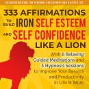 333 Affirmations To Build Iron Self Esteem and Self Confidence Like a Lion: With 6 Relaxing Guided M Audiobook