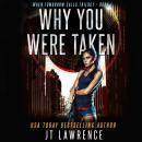 Why You Were Taken: A Futuristic Conspiracy Thriller Audiobook