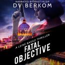 Fatal Objective: A Leine Basso Thriller Audiobook