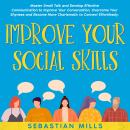 Improve Your Social Skills: Master Small Talk and Develop Effective Communication to Improve Your Co Audiobook