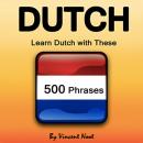 Dutch: Learn Dutch with These 500 Phrases Audiobook
