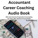 Accountant Career Coaching Audio Book: With Job Interview Preparation & Counseling for Teens, Men, W Audiobook