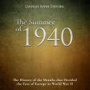 The Summer of 1940: The History of the Months that Decided the Fate of Europe in World War II Audiobook