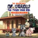 The Adventures of Yardly the Train Yard Dog: A Childrens Bedtime/Anytime Story Audiobook