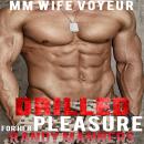 Drilled for Her Pleasure: MM Wife Voyeur Audiobook