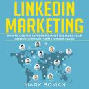 LinkedIn Marketing: How to Use the Internet's Most Reliable Lead Generation Platform to Make Sales Audiobook