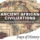 Ancient African Civilizations: African history with the Mali Empire, kingdom of Axum, Kush and other Audiobook