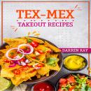 Tex-Mex Takeout Recipes: Homemade Tex-Mex Recipes You Should Try (2022 Cookbook for Beginners) Audiobook