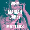 Why Mariah Carey Matters Audiobook